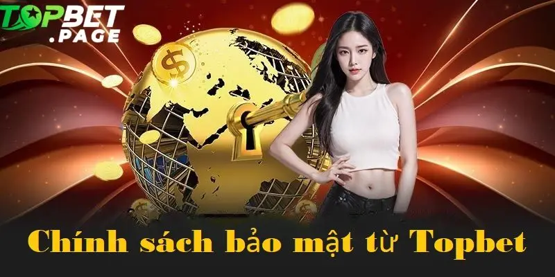 Chính sách bảo mật của Topbet được xây dựng dựa trên nguyên tắc minh bạch và tuân thủ quy định pháp luật